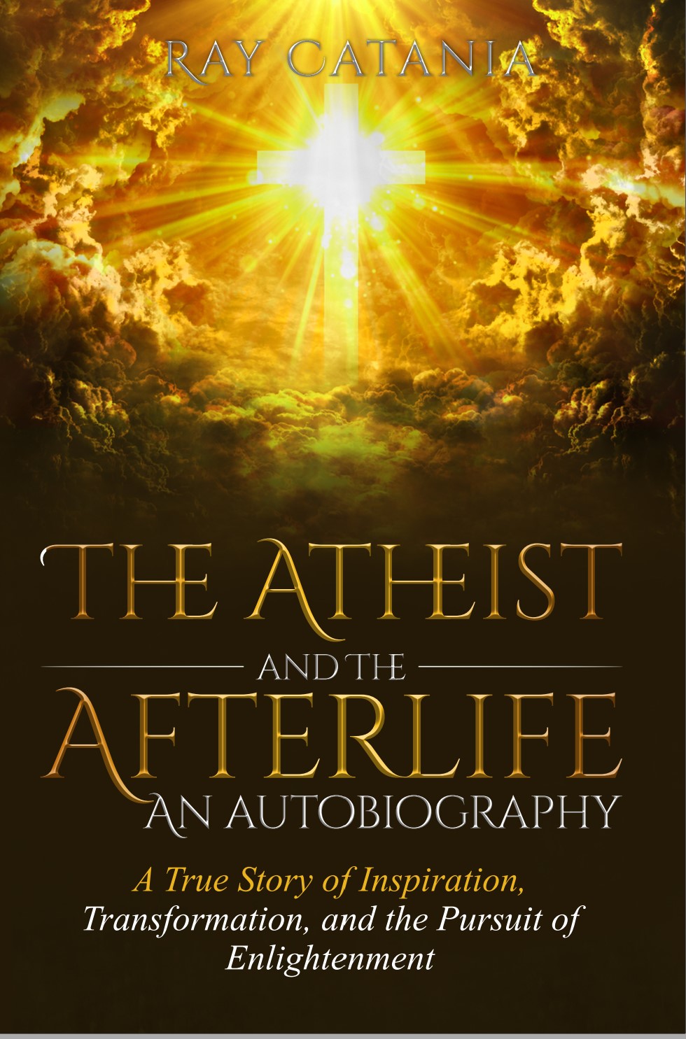 The Atheist and The Afterlife: A Story That Could Change Your Life and Death