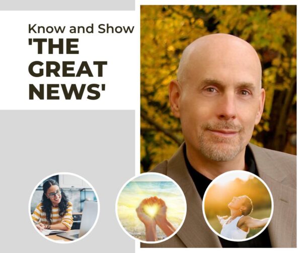 Know and Show ‘The Great News’ in Your Life!