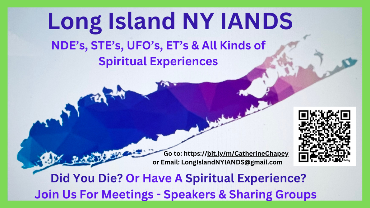 “Long Island NY IANDS” – NDE’s, STE’s, UFO’s, ET’s & All kinds of Spiritual Experiences